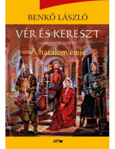Vér és kereszt - Harmadik kötet - A hatalom ereje