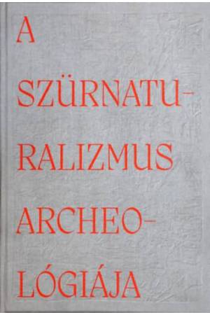 A szürnaturalizmus archeológiája