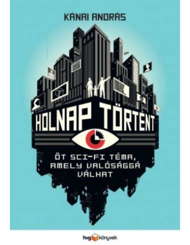 Holnap történt - Öt sci-fi téma, amely valósággá válhat