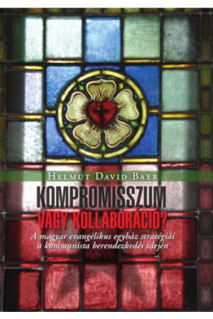 Kompromisszum vagy kollaboráció - A magyar evangélikus egyház stratégiái a kommunista berendezkedés idején