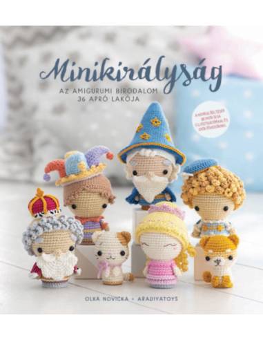 Minikirályság - Az amigurumi birodalom 36 apró lakója