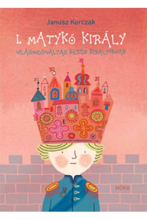 I. Matykó király - Világmegváltás kezdő királyoknak