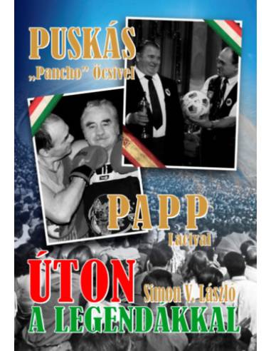 Úton a legendákkal - Puskás "Pancho" Öcsivel , Papp Lacival
