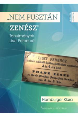 "Nem pusztán zenész" - Tanulmányok Liszt Ferencről