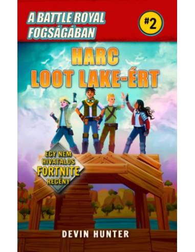A Battle Royal fogságában 2. - Harc Loot Lake-ért - Egy nem hivatalos Fortnite regény