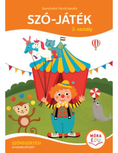 Szó-játék - 2. osztály - Szövegértési gyakorlófüzet