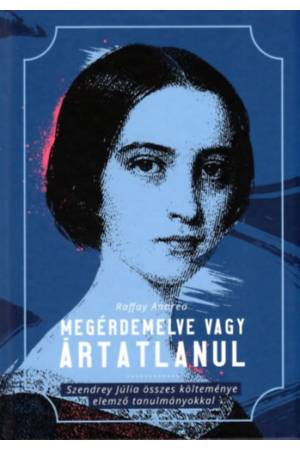 Megérdemelve vagy ártatlanul - Szendrey Júlia összes költeménye elemző tanulmányokkal