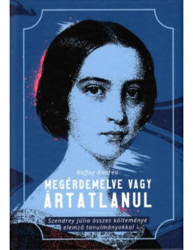 Megérdemelve vagy ártatlanul - Szendrey Júlia összes költeménye elemző tanulmányokkal