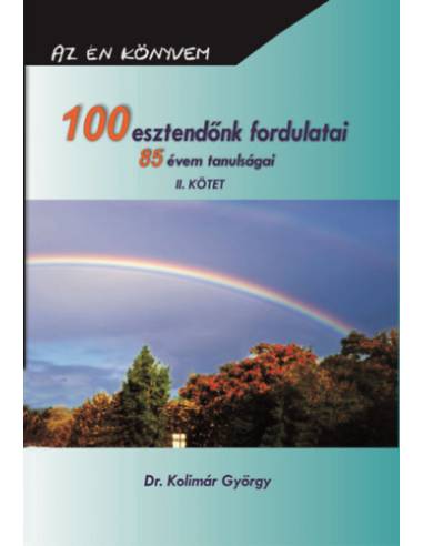 100 esztendőnk fordulatai - 85 évem tanulságai II.
