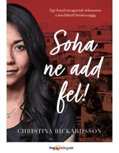 Soha ne add fel! - Egy brazil utcagyerek útkeresése a favelláktól Svédországig