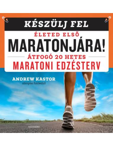 Készülj fel életed első maratonjára! - Átfogó 20 hetes maratoni edzésterv