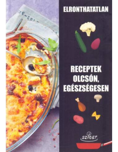 Elronthatatlan receptek olcsón, egészségesen