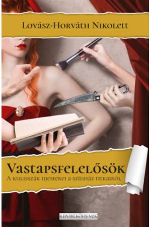 Vastapsfelelősök - A kulisszák mesterei a színház titkairól