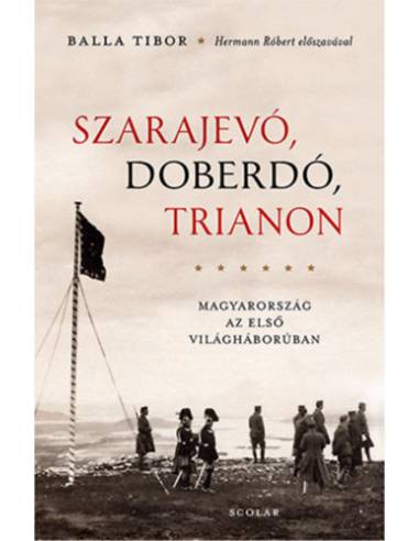 Szarajevó, Doberdó, Trianon - Magyarország az első világháborúban