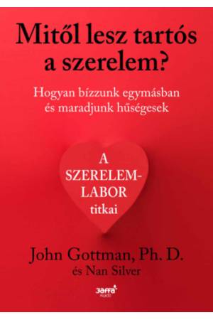 Mitől lesz tartós a szerelem? - Hogyan bízzunk egymásban és maradjunk hűségesek