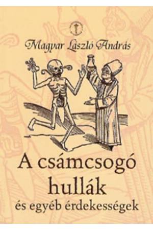 A csámcsogó hullák és egyéb érdekességek - Magyar László András