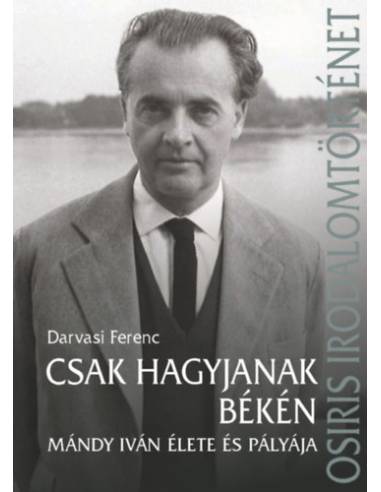Csak hagyjanak békén - Mándy Iván élete és pályája