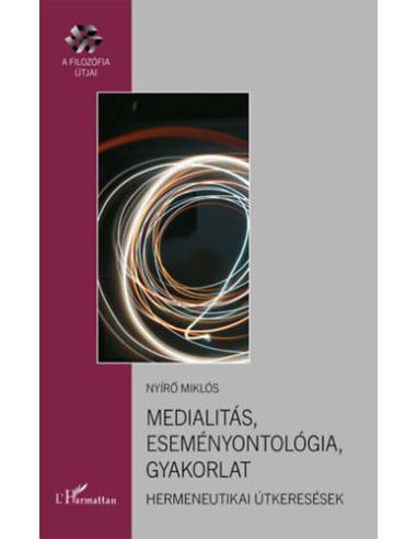 Medialitás, eseményontológia, gyakorlat - Hermeneutikai útkeresések