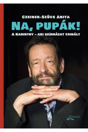 Na, pupák! - A Karinthy - aki színházat csinált