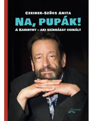 Na, pupák! - A Karinthy - aki színházat csinált
