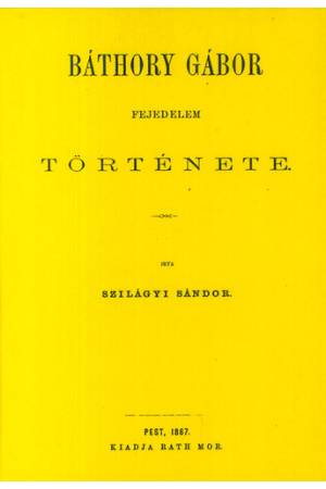 Báthory Gábor fejedelem története - Szilágyi Sándor