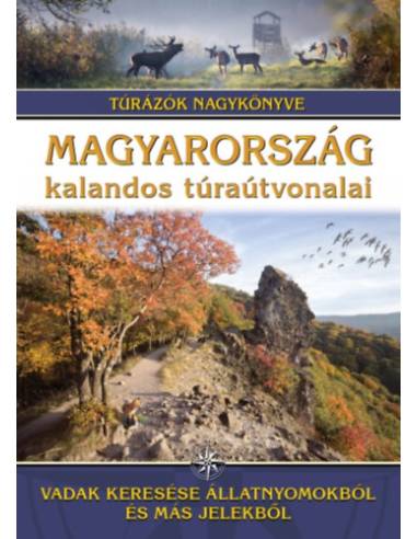 Magyarország kalandos túraútvonalai - Vadak keresése állatnyomokból és más jelekből - Túrázók nagykönyve