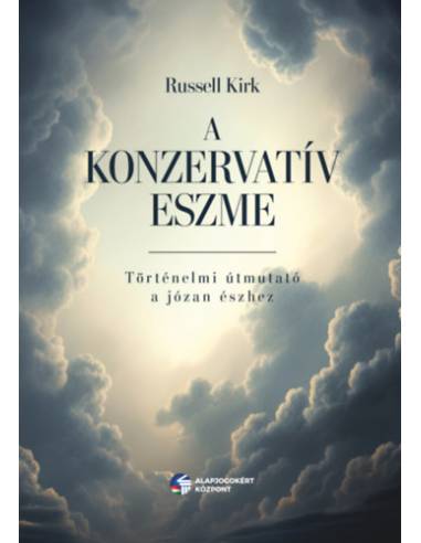 A konzervatív eszme - Történelmi útmutató a józan észhez