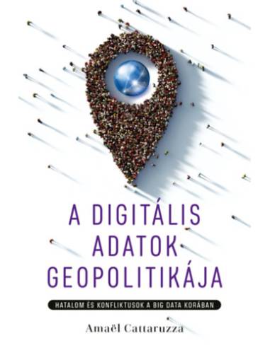 A digitális adatok geopolitikája - Hatalom és konfliktusok a big data korában