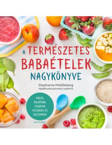 A természetes babaételek nagykönyve - Pürék, falatkák, fogások piciknek és kicsiknek