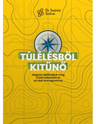 Túlélésből kitűnő - Hogyan találhatjuk meg a lelki békénket és az utat önmagunkhoz?