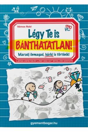 Légy Te is Bánthatatlan! - Maradj önmagad, bárki is történik!