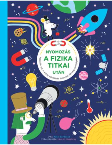 Nyomozás a fizika titkai után - Fedezzük fel a világ működését irányító törvényszerűségeket
