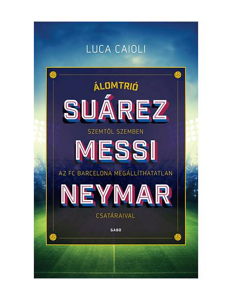 Álomtrió - Suárez, Messi, Neymar - Szemtől szemben az FC Barcelona megállíthatatlan csatáraival