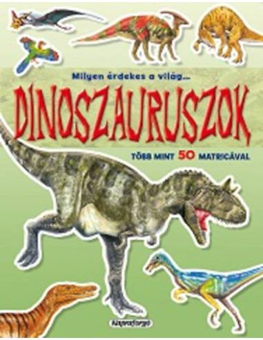 Milyen érdekes a világ... Dinoszauruszok - Több mint 50 matricával
