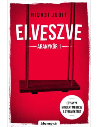 Elveszve - Aranykör 1 - Egy anya mindent megtesz a gyermekéért