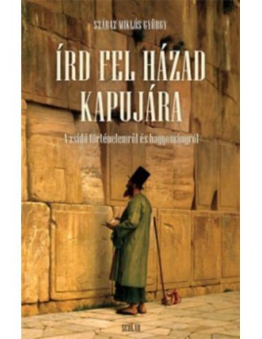 Írd fel házad kapujára - A zsidó történelemről és hagyományról