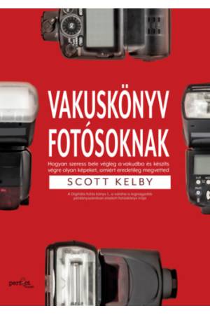 Vakuskönyv fotósoknak - Hogyan szeress bele a vakudba és készíts vele olyan képet, amiért eredetileg megvetted
