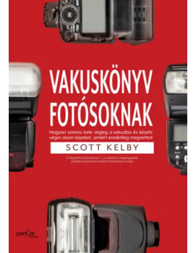 Vakuskönyv fotósoknak - Hogyan szeress bele a vakudba és készíts vele olyan képet, amiért eredetileg megvetted