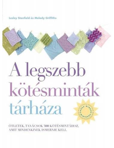 A legszebb kötésminták tárháza - Ötletek, tanácsok 300 kötésmintához, amit mindenkinek ismernie kell