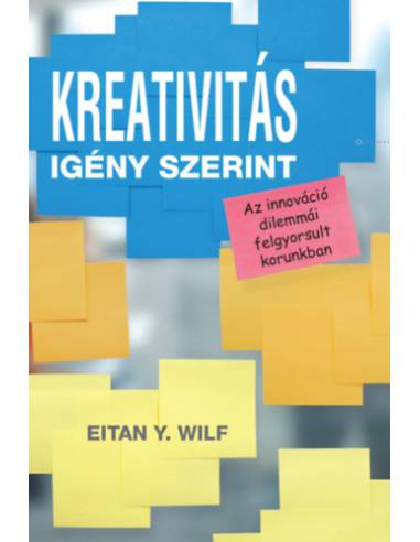 Kreativitás igény szerint - Az innováció dilemmái felgyorsult korunkban