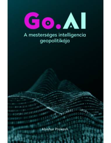 Go.AI: A mesterséges intelligencia geopolitikája