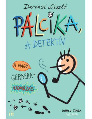 Pálcika, a detektív - A nagy Gerbera-nyomozás