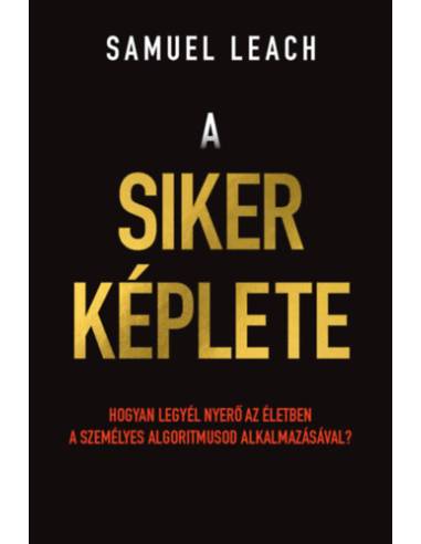 A siker képlete - Hogyan legyél nyerő az életben a személyes algoritmusod alkalmazásával?