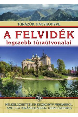 A Felvidék legszebb túraútvonalai - Túrázók nagykönyve