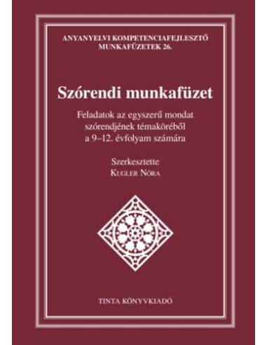 Szórendi munkafüzet - Feladatok az egyszerű mondat szórendjének témaköréből a 9-12. évfolyam számára