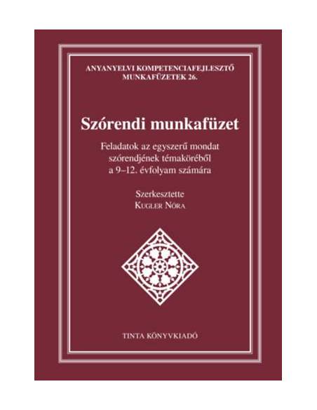 Szórendi munkafüzet - Feladatok az egyszerű mondat szórendjének témaköréből a 9-12. évfolyam számára