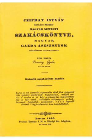 Czifray István 'szakács mester' magyar nemzeti szakácskönyve, magyar gazda aszszonyok szükségeihez alkalmaztatva - Czifray Istvá