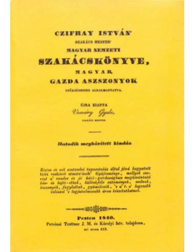 Czifray István 'szakács mester' magyar nemzeti szakácskönyve, magyar gazda aszszonyok szükségeihez alkalmaztatva - Czifray Istvá