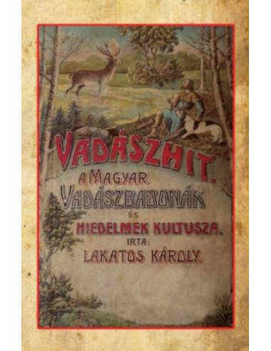 Vadászhit - A magyar vadászbabonák és hiedelmek kultusza
