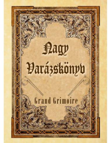 Nagy Varázskönyv - Grand Grimoire - Mágikus esetek és ördögi egyezségek forrásmunkája